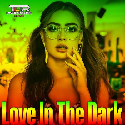 Love In The Dark (Reggae Remix Internacional) By TDR DIVULGAÇÕES's cover