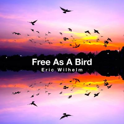 Free As A Bird By Eric Wilhelm's cover