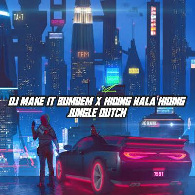 DJ MAKE IT BUMDEM X HIDING HALA HIDING-JUNGLE DUTCH By Respin Fanes Remix's cover