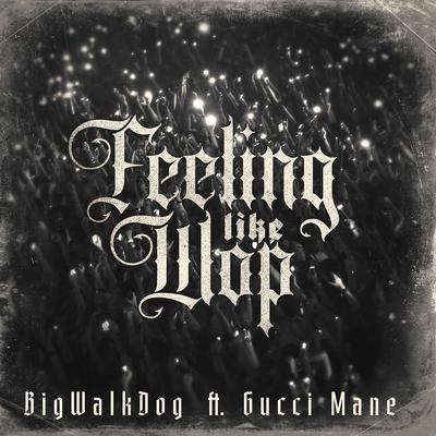 Feeling Like Wop (feat. Gucci Mane) By BigWalkDog, Gucci Mane's cover