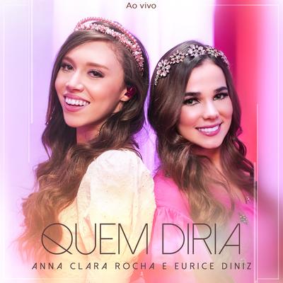 Quem Diria (Ao Vivo) By Anna Clara Rocha, Eurice Diniz's cover