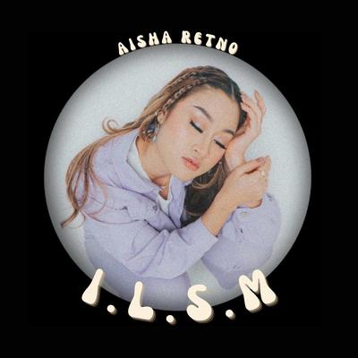 I.L.S.M By Aisha Retno's cover