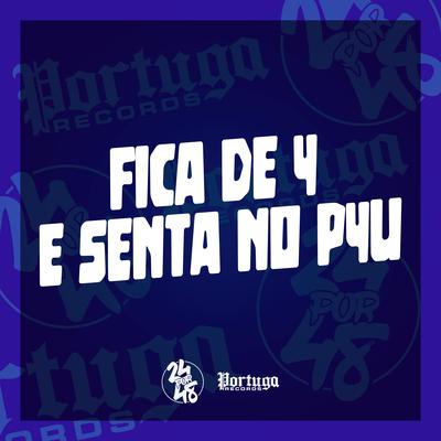 Fica de 4 e Senta no P4U By Mc Vuk Vuk, DJ SZ's cover