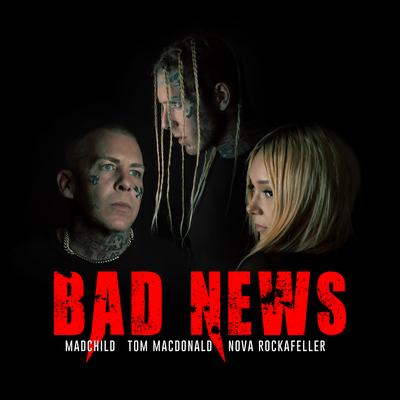 Bad News By Tom MacDonald, Madchild, Nova Rockafeller's cover