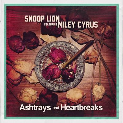 Ashtrays and Heartbreaks (feat. Miley Cyrus) By Snoop Lion, Miley Cyrus's cover