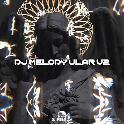 DJ MELODY ULAR V2 MENGKANE's cover