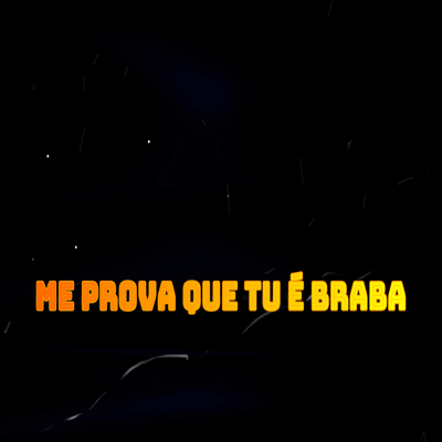 Me Prova Que Tu É Braba's cover