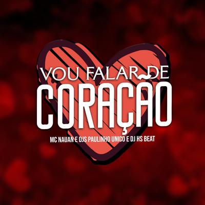 Vou Falar de Coração By MC Nauan, DJ Paulinho Único, DJ HS Beat's cover