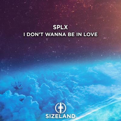 I Don't Wanna Be In Love By SPLX's cover