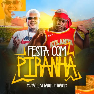 Festa Com Piranha By Dj Daniel Fernandes, MC Saci's cover