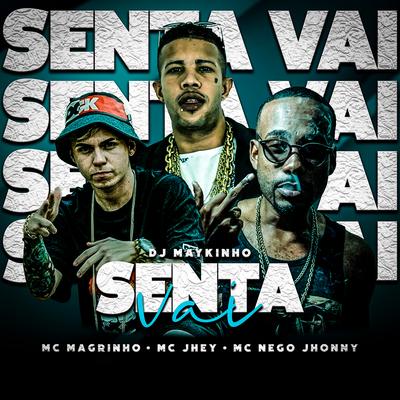 Senta Vai By DJ Maykinho, Mc Magrinho, Mc Jhey, Mc Nego Jhonny's cover