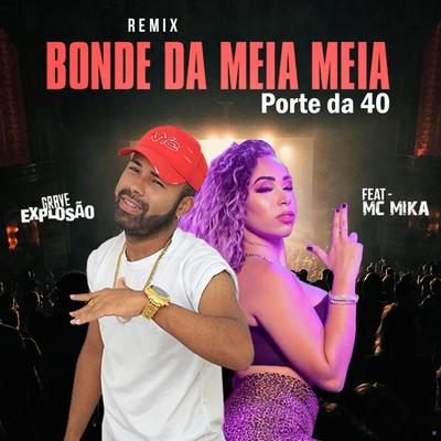 Bonde da Meia Meia, Porte da 40 (feat. Mc Mika) (feat. Mc Mika) (Remix) By Grave Explosão, Mc Mika's cover