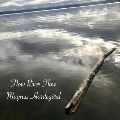 Flow River Flow By Magnus Hördegård's cover