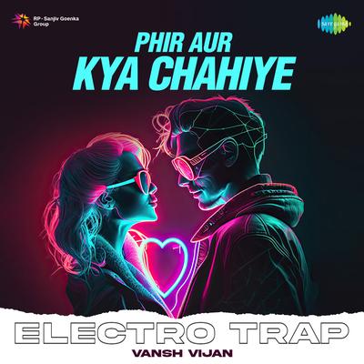 Phir Aur Kya Chahiye Electro Trap's cover