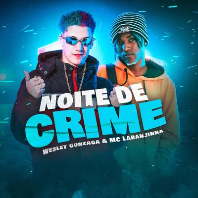 Noite De Crime By Dj Wesley Gonzaga, Mc Laranjinha's cover