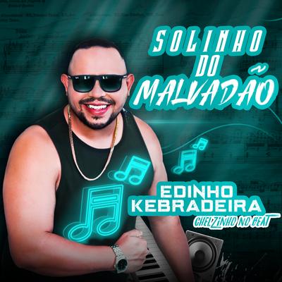 Solinho do Malvadão By Edinho kebradeira, Chelzinho No Beat's cover