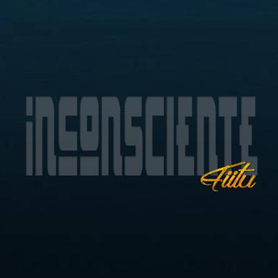 Inconsciente By Fiitu's cover