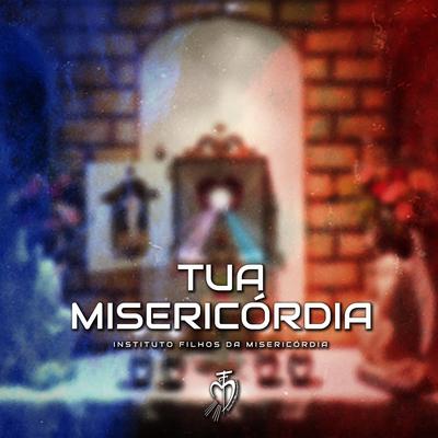 Tua Misericórdia By Instituto Filhos da Misericórdia's cover