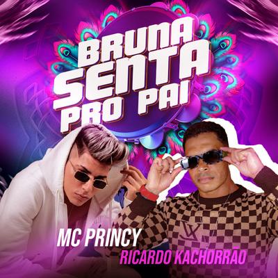 Bruna Senta pro Pai By Ricardo Kachorrão, Mc Princy's cover