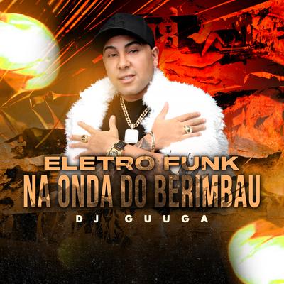 Eletro Funk - Na Onda do Berimbau By Dj Guuga, MC Meno Dani, MC Menor MT's cover