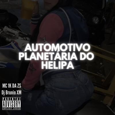 Automotivo Planetária Do Helipa By Dj Brunin XM, Mc 1k da zs's cover