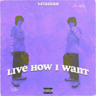 Live How I Want By 347aidan's cover