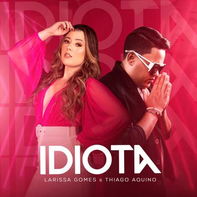 Idiota By Larissa Gomes, Thiago Aquino's cover