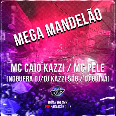 Mega Mandelão By DJ Guina, MC Caio Kazzi, Mc Pele, Kazzi 50g, Noguera DJ's cover