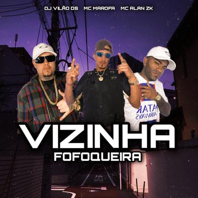 Vizinha Fofoqueira By DJ Vilão DS, MC Marofa, MC ALAN ZK's cover
