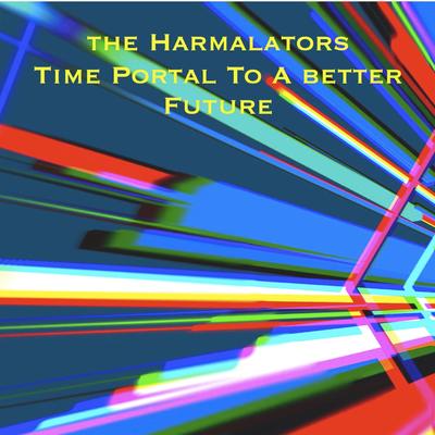 The Harmalators-Time Portal To A Better Future's cover