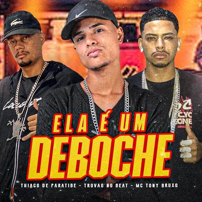 Ela É um Deboche By Trovão no Beat, Thiago de Paratibe, Mc Tony Bruxo's cover