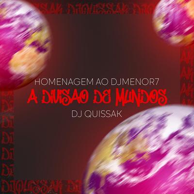 Homenagem ao Dj Menor 7 - A Divisão de Mundos By DJ QUISSAK's cover