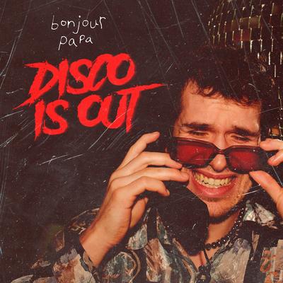 Disco Is Out By Bonjour Papa's cover