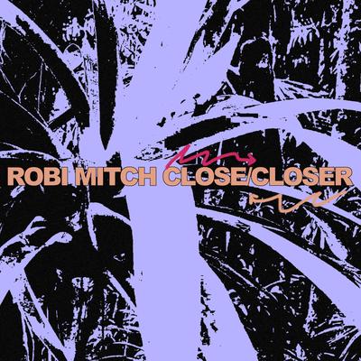 Close / Closer By Robi Mitch's cover