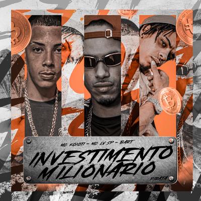 Investimento Milionário By Mc Koiot, MC LV SP, NewBart's cover