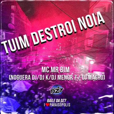 Tuim Destrói Nóia By MC Brankim, Noguera DJ, Dj k, Dj Magro, DJ Menor 7's cover