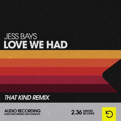 Love We Had (THAT KIND Remix) By Jess Bays's cover