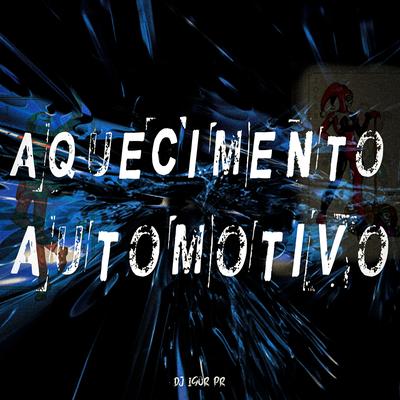 AQUECIMENTO AUTOMOTIVO By DJ IGOR PR's cover