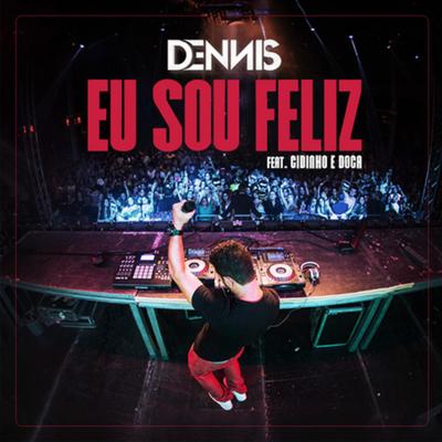 Eu Sou Feliz (Funk Rádio) By DENNIS, Cidinho & Doca's cover