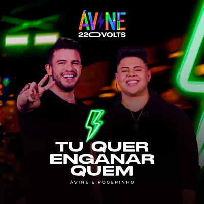 Tu Quer Enganar Quem (Ao Vivo) By Avine Vinny, MC Rogerinho's cover
