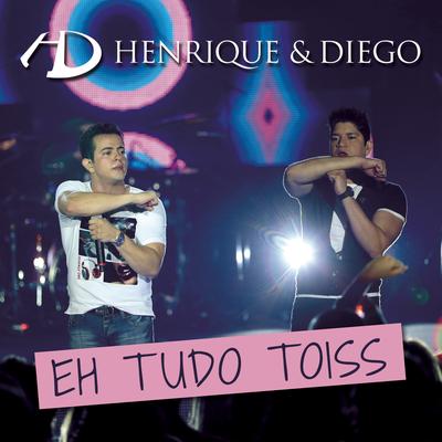 Eh Tudo Toiss ((Bonus Track) (Ao Vivo)) By Henrique & Diego's cover