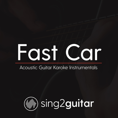 Fast Car (In the Style of Jonas Blue, Dakota & Tracy Chapman) (Acoustic Guitar Karaoke) By Sing2Guitar's cover