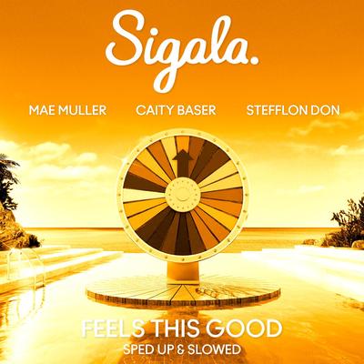 Feels This Good (feat. Caity Baser & Stefflon Don) (Sped Up) By Sigala, Mae Muller, Caity Baser, Stefflon Don's cover