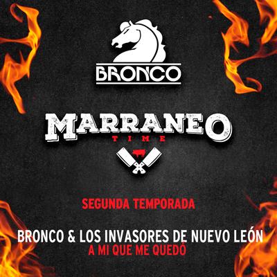 A Mi Que Me Quedó (Marraneo Time T2) [Acústico En Vivo 2023] By Bronco, Los Invasores De Nuevo León's cover