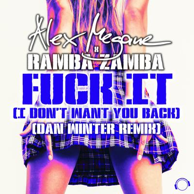 Fuck It (I Don't Want You Back) (Dan Winter Extended Remix) By Alex Megane, Ramba Zamba, Dan Winter's cover