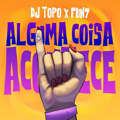Alguma Coisa Acontece By DJ TOPO, FUN7's cover