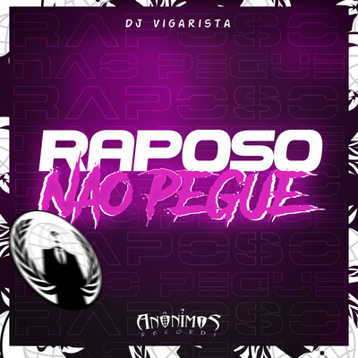 Raposo Não Pegue By ANÔNIMOS RECORDS, DJ Vigarista's cover