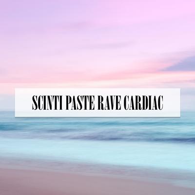 SCINTI PASTE RAVE CARDIAC's cover