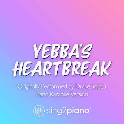 Yebba's Heartbreak (Originally Performed by Drake, Yebba) (Piano Karaoke Version) By Sing2Piano's cover