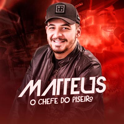 Matteus - O Chefe do Piseiro's cover